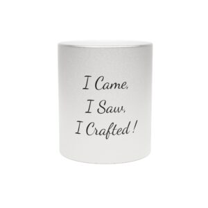 Metallic "I came, I saw, I crafted ! " Mug (SilverGold)