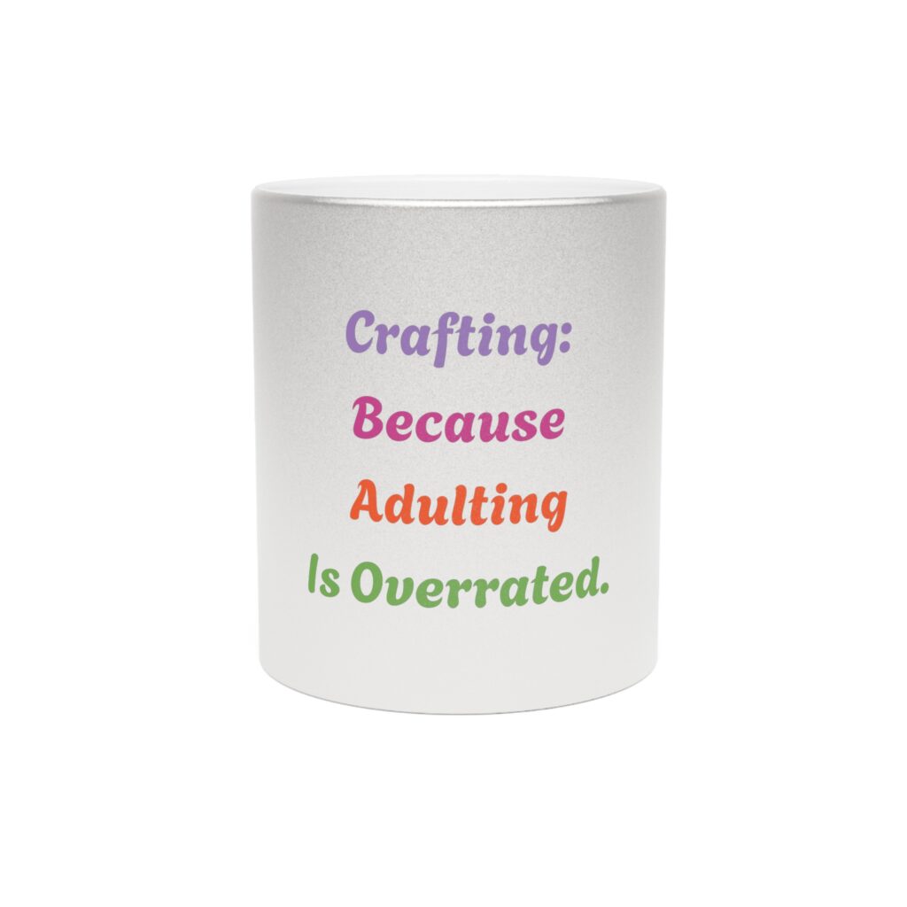 Metallic "Crafting: Because adulting is overrated." Mug (SilverGold)