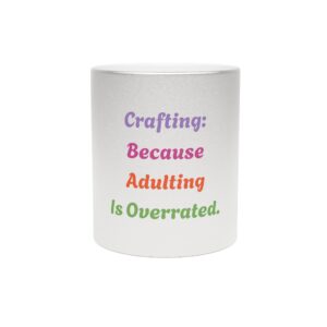 Metallic "Crafting: Because adulting is overrated." Mug (SilverGold)