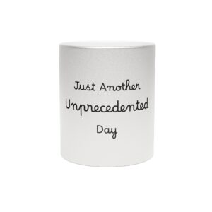 Metallic "Just Another Unprecedented Day" Mug (SilverGold)