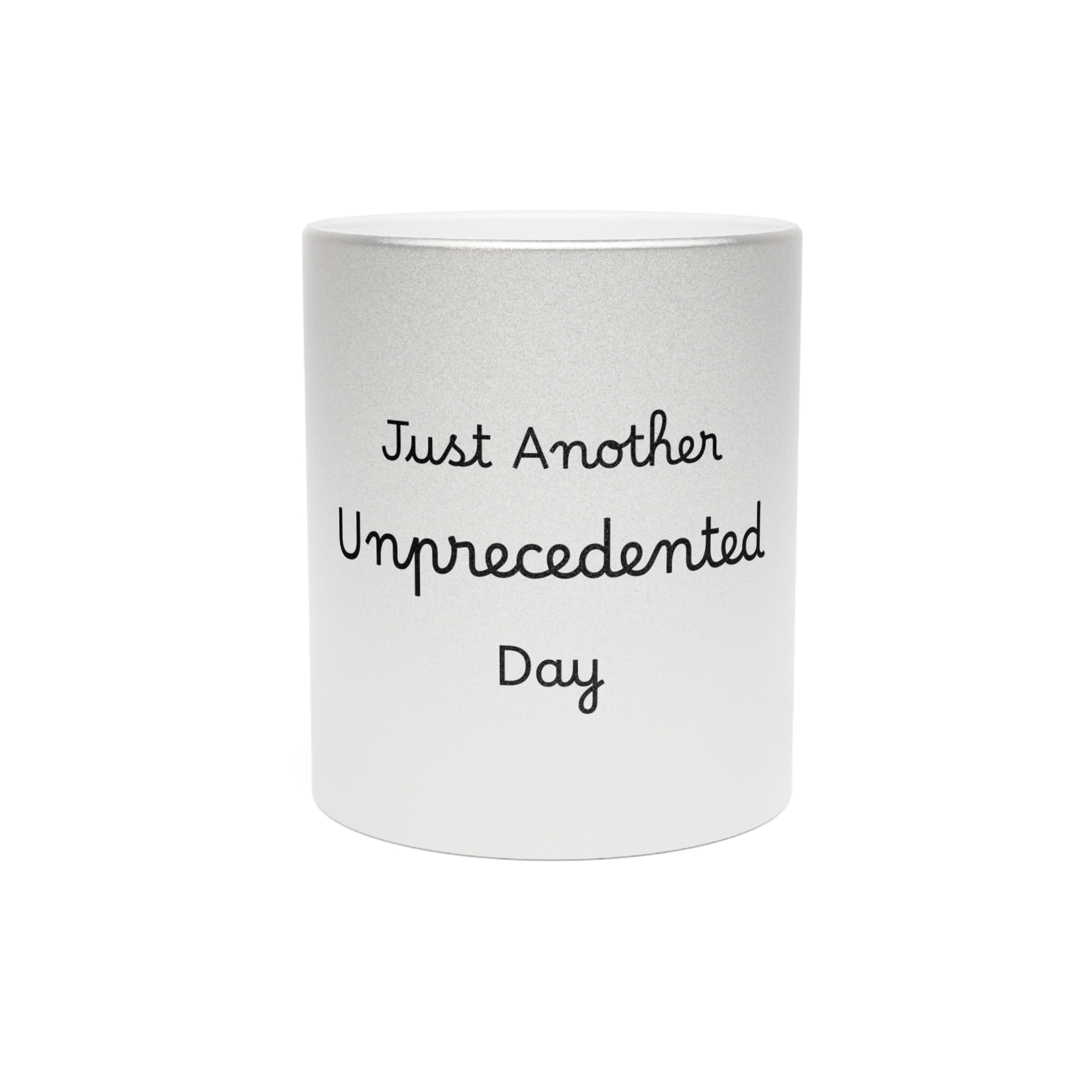 Metallic "Just Another Unprecedented Day" Mug (SilverGold)